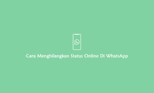 cara menghilangkan status online di whatsapp - Cara Menghilangkan Status Online di Whatsapp cara menyembunyikan status online di whatsapp