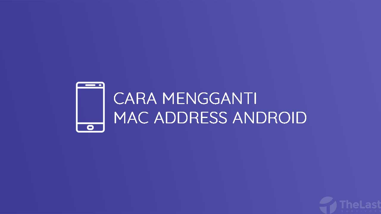 5 Cara Mengganti Mac Address Android Root Tanpa Root